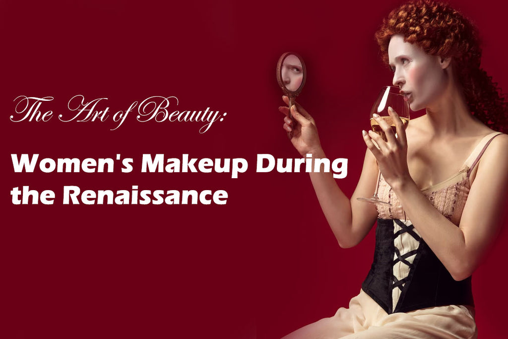 The Art of Beauty: Women's Makeup During the Renaissance