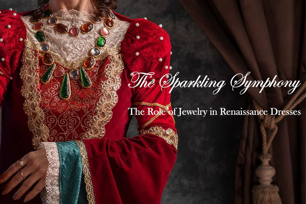 The Sparkling Symphony: The Role of Jewelry in Renaissance Dresses SCARLET DARKNESS