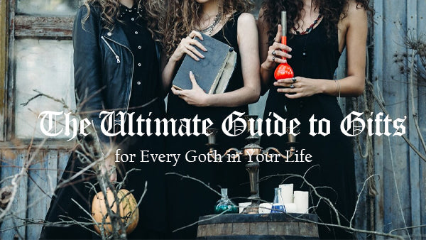 The Ultimate Guide to Gifts for Every Goth in Your Life SCARLET DARKNESS